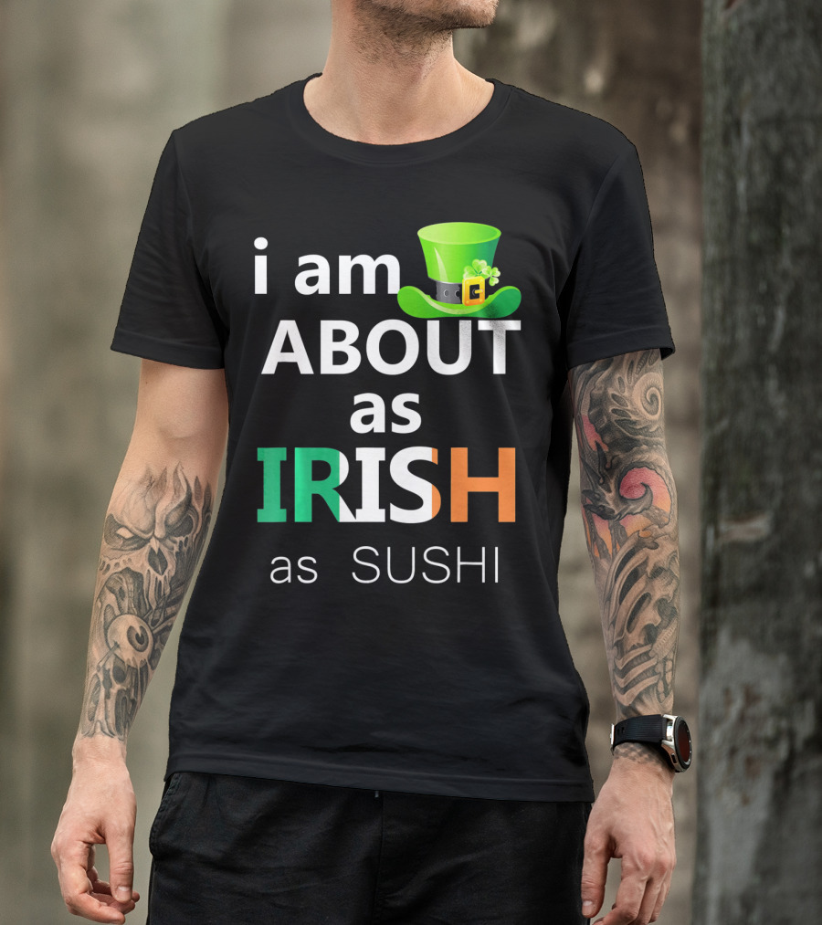 I Am About As Irish As Sushi St Patrick's Day Hat T-Shirt