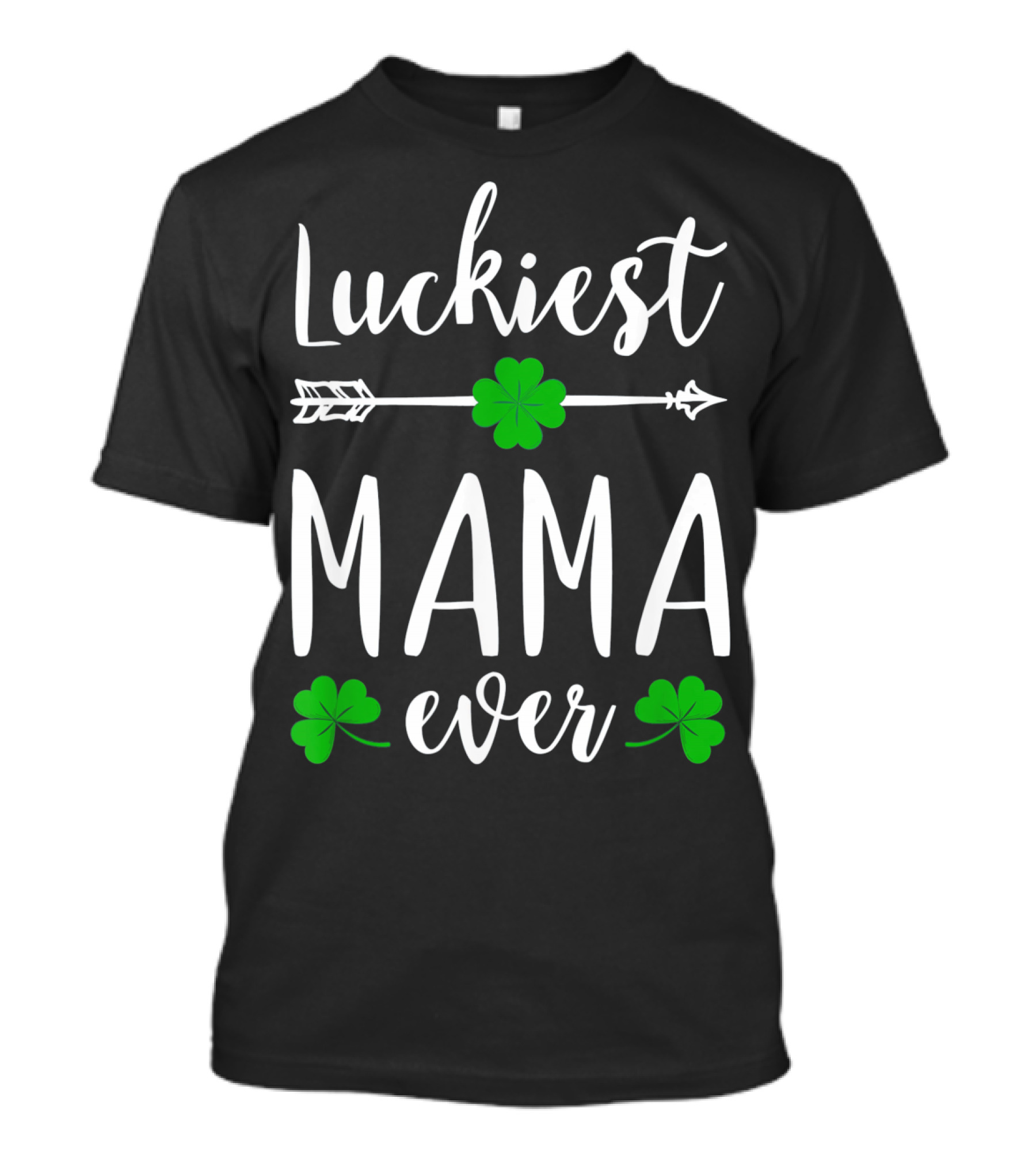 Luckiest Mama Ever Arrow Clover St Patricks T-Shirt