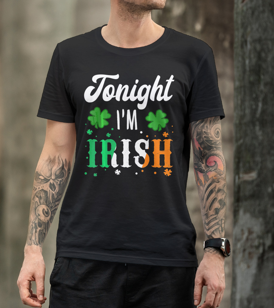 Tonight I'm Irish Shamrocks Green White Orange T-Shirt