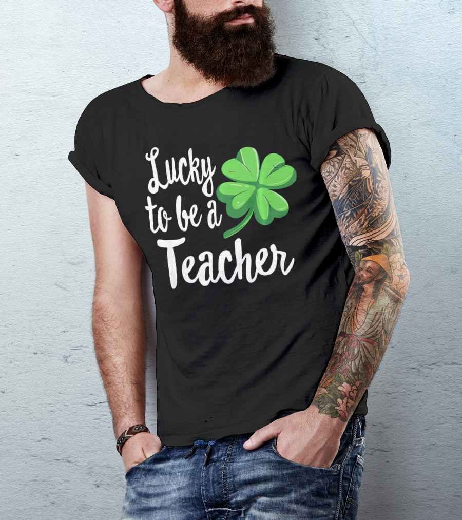 Lucky To Be A Teacher Shamrock St Patrick T-Shirt