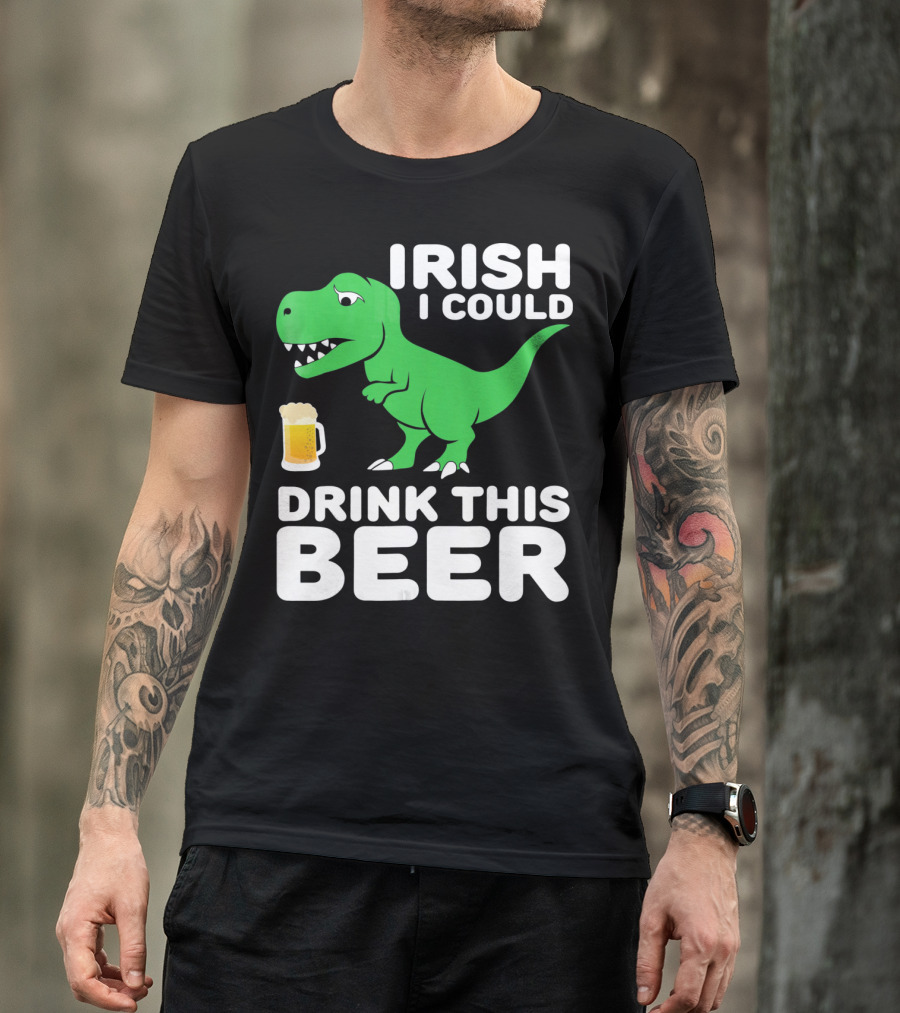 IRISH I COULD DRINK THIS BEER T-Shirt