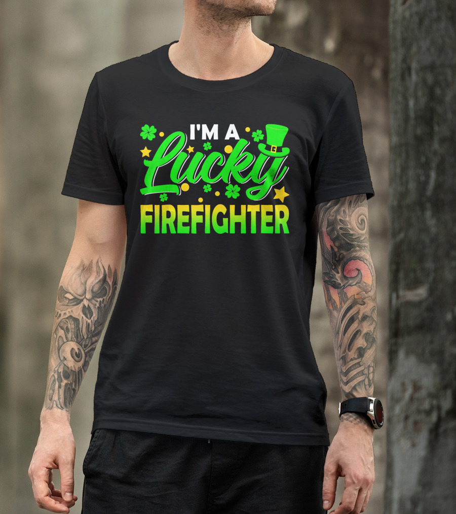 I'm A Lucky Firefighter With Shamrocks And Leprechaun Hat T-Shirt