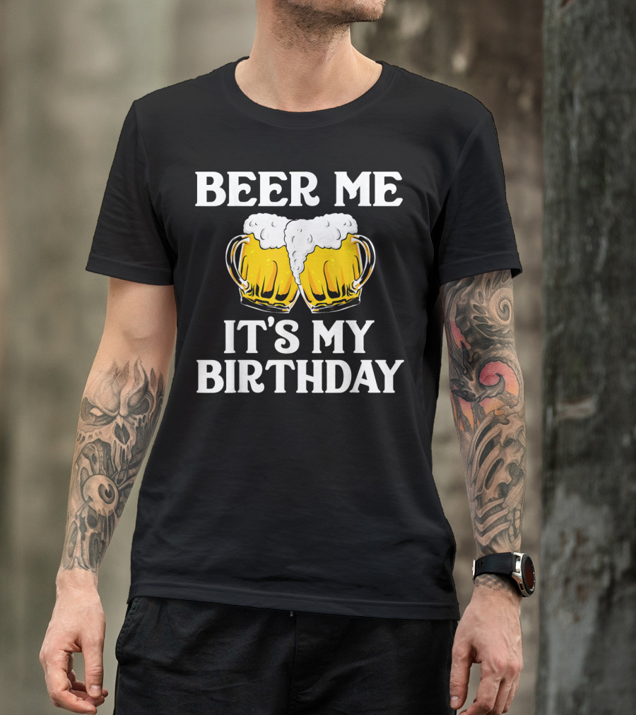 Beer Me It's My Birthday St Patrick Beer Mugs T-Shirt