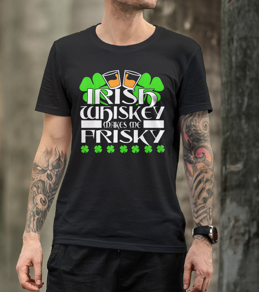 Irish Whiskey Makes Me Frisky Shamrock Glasses St Patrick's Day T-Shirt
