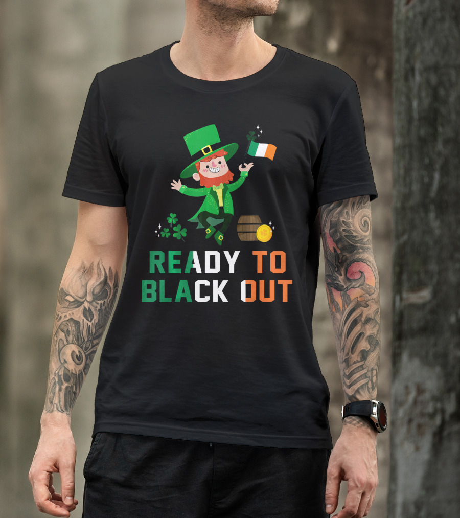 Ready To Black Out Drunk Leprechaun Irish Flag Shamrock Coin Barrel T-Shirt