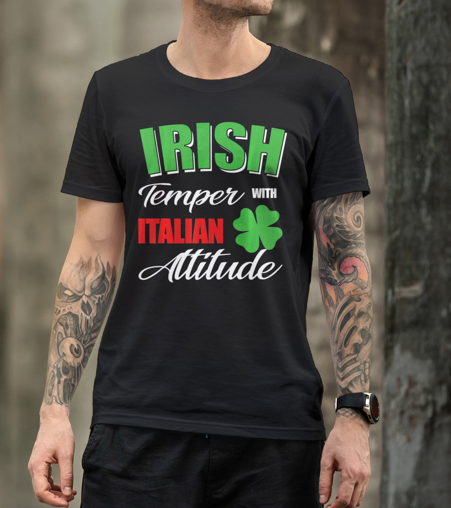 Irish Temper Italian Attitude With Shamrock T-Shirt