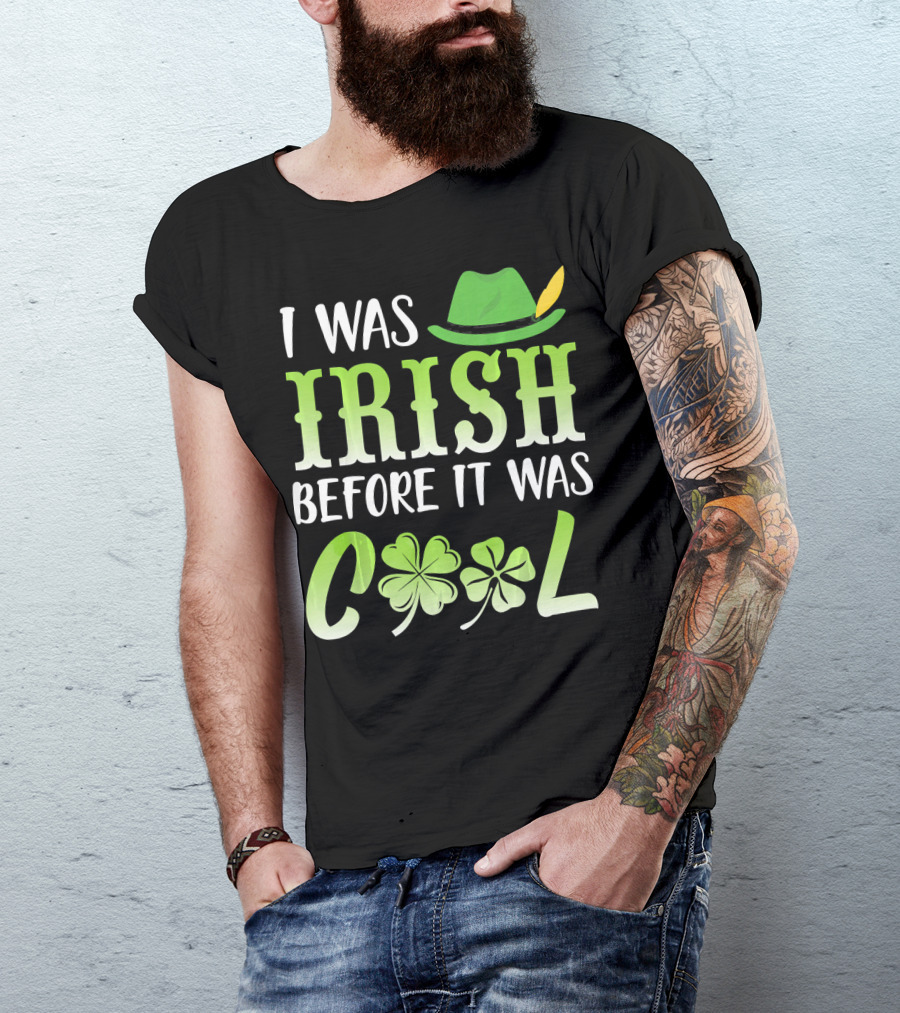 I Was Irish Before It Was Cool With Leprechaun Hat And Shamrocks T-Shirt