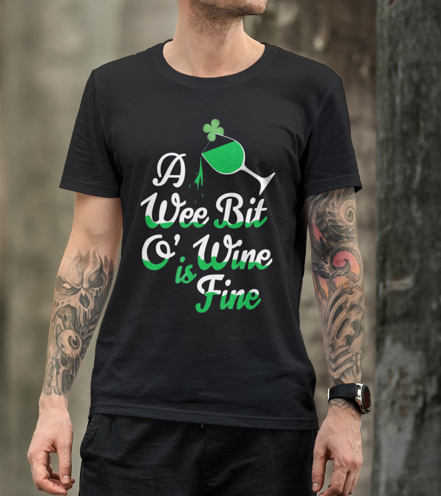 A Wee Bit O Wine Is Fine St. Patricks Shamrock Wine Glass T-Shirt