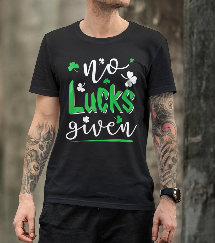 No Lucks Given Shamrock Happy T-Shirt