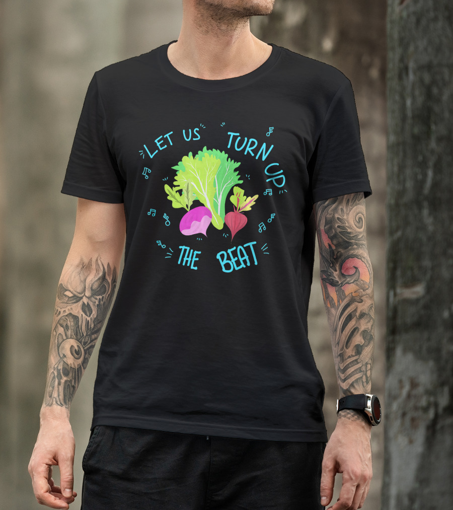 Let Us Turn Up The Beat Funny Vege Music Notes T-Shirt