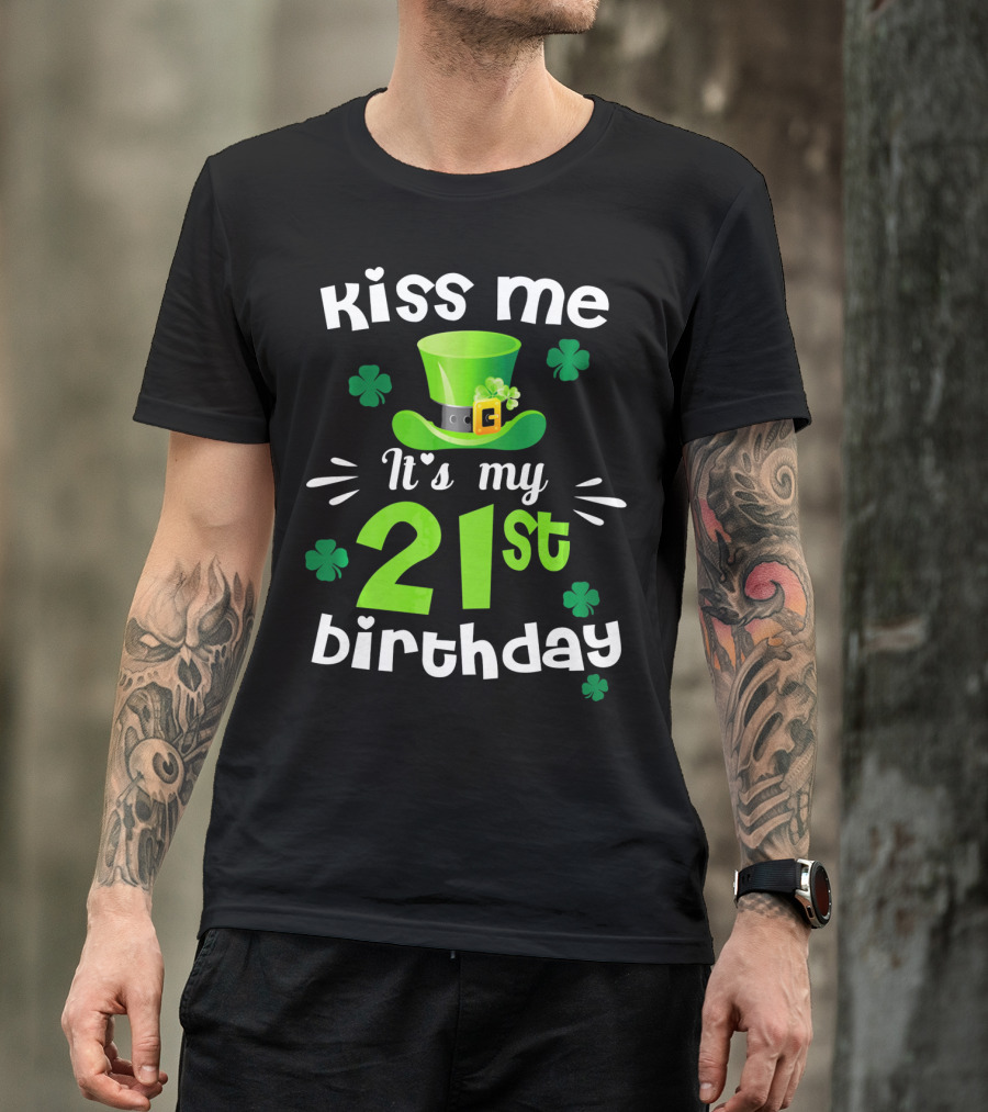Kiss Me It's My 21st Birthday With Green Hat And Clovers T-Shirt