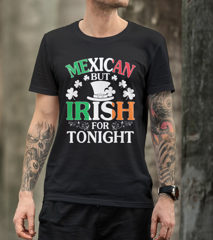 Mexican But Irish For Tonight Shamrock Hat T-Shirt