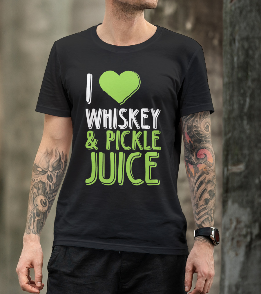 I Love Whiskey And Pickle Juice Funny Pickleback St Patrick's Day T-Shirt