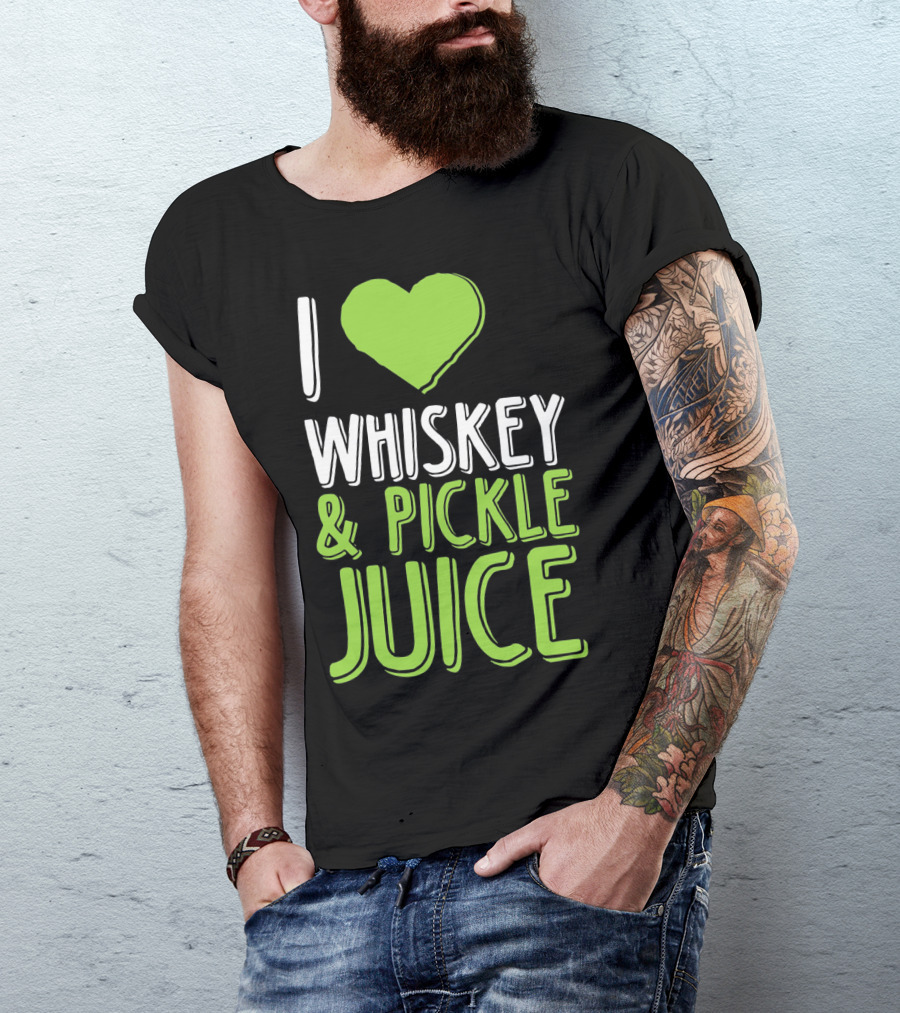 I Love Whiskey And Pickle Juice Funny Pickleback St Patrick's Day T-Shirt