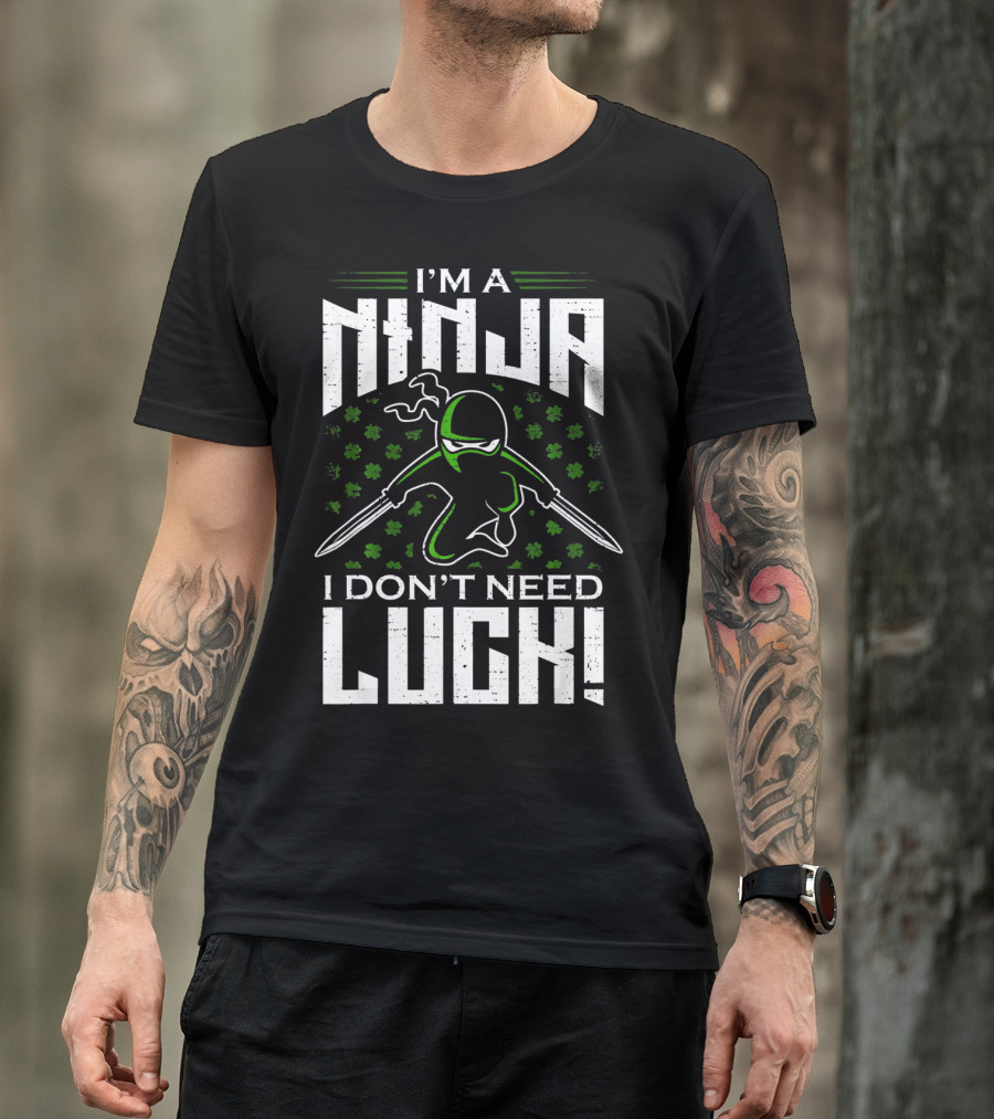 I'm A Ninja I Don't Need Luck T-Shirt