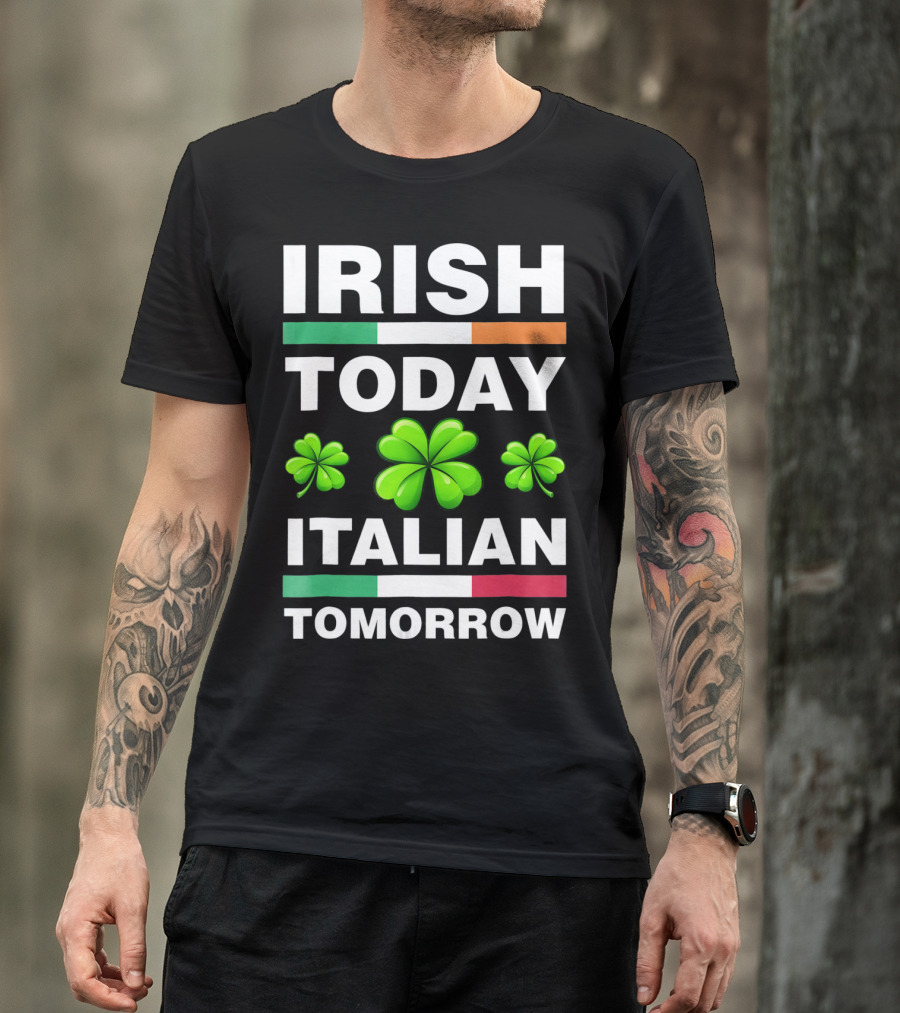Irish Today Italian Tomorrow Shamrock Flags T-Shirt