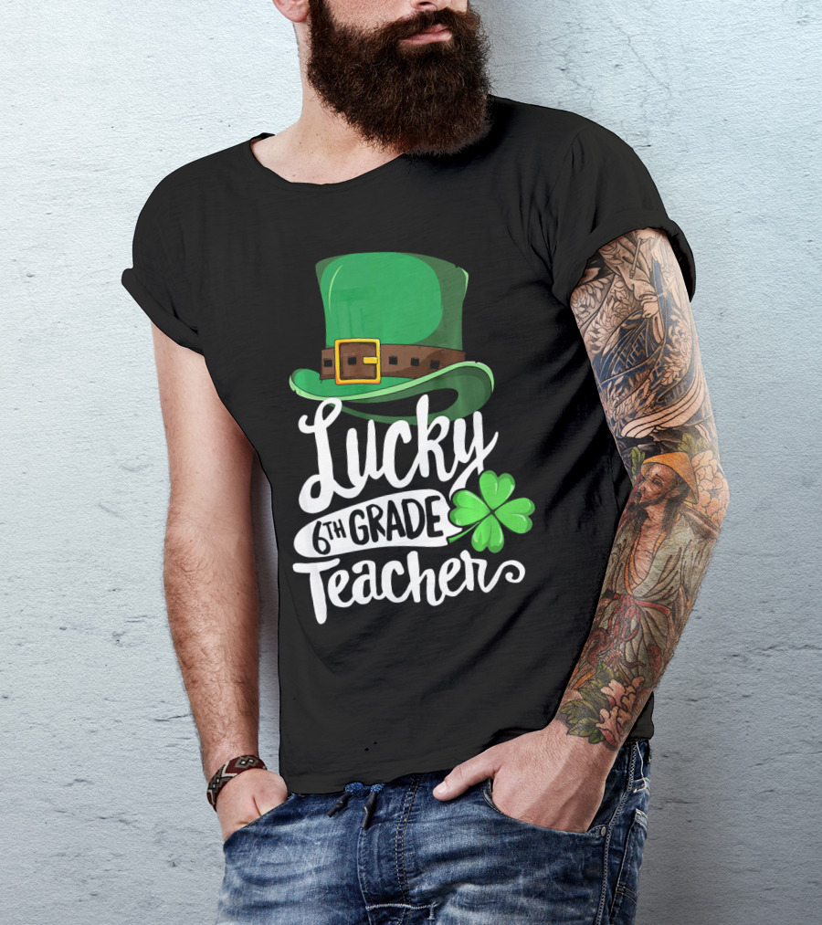Lucky 6th Grade Teacher St Patrick's Day Clover Hat T-Shirt