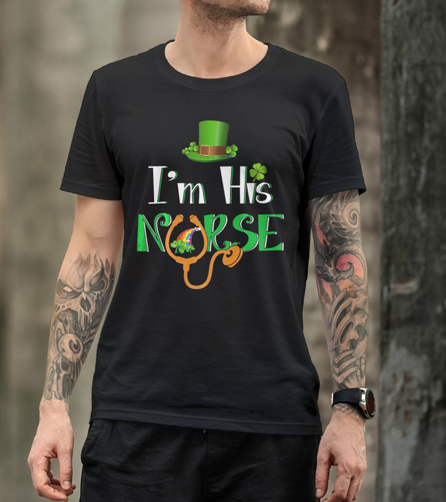 I'm His Nurse St Patrick's Hat Clover Stethoscope T-Shirt