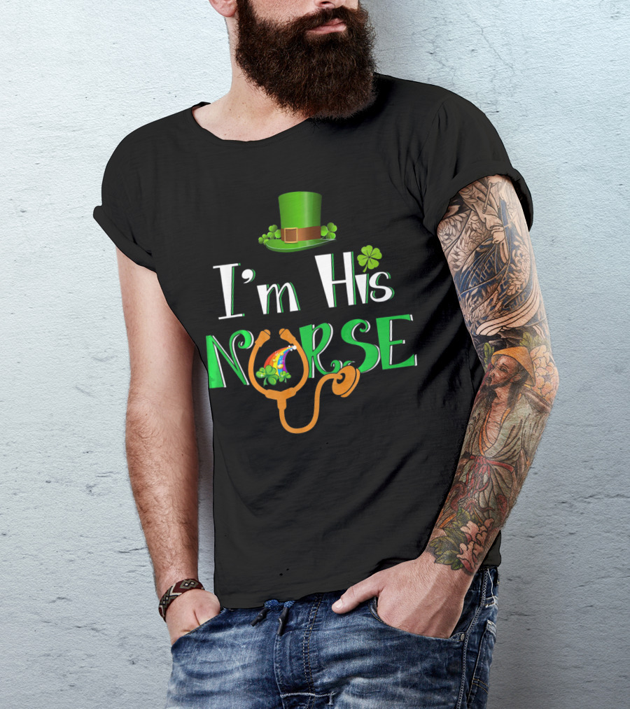 I'm His Nurse St Patrick's Hat Clover Stethoscope T-Shirt