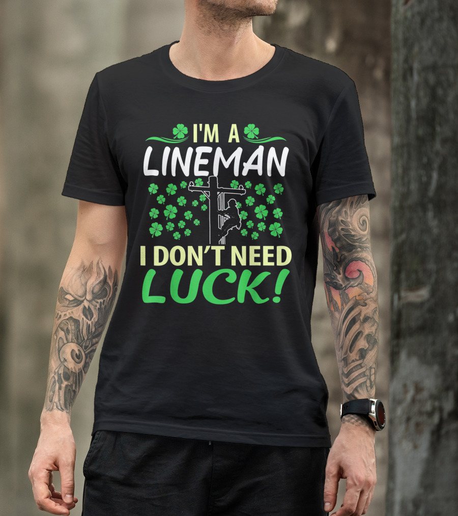 I'm A Lineman I Don't Need Luck Shamrock Climbing T-Shirt