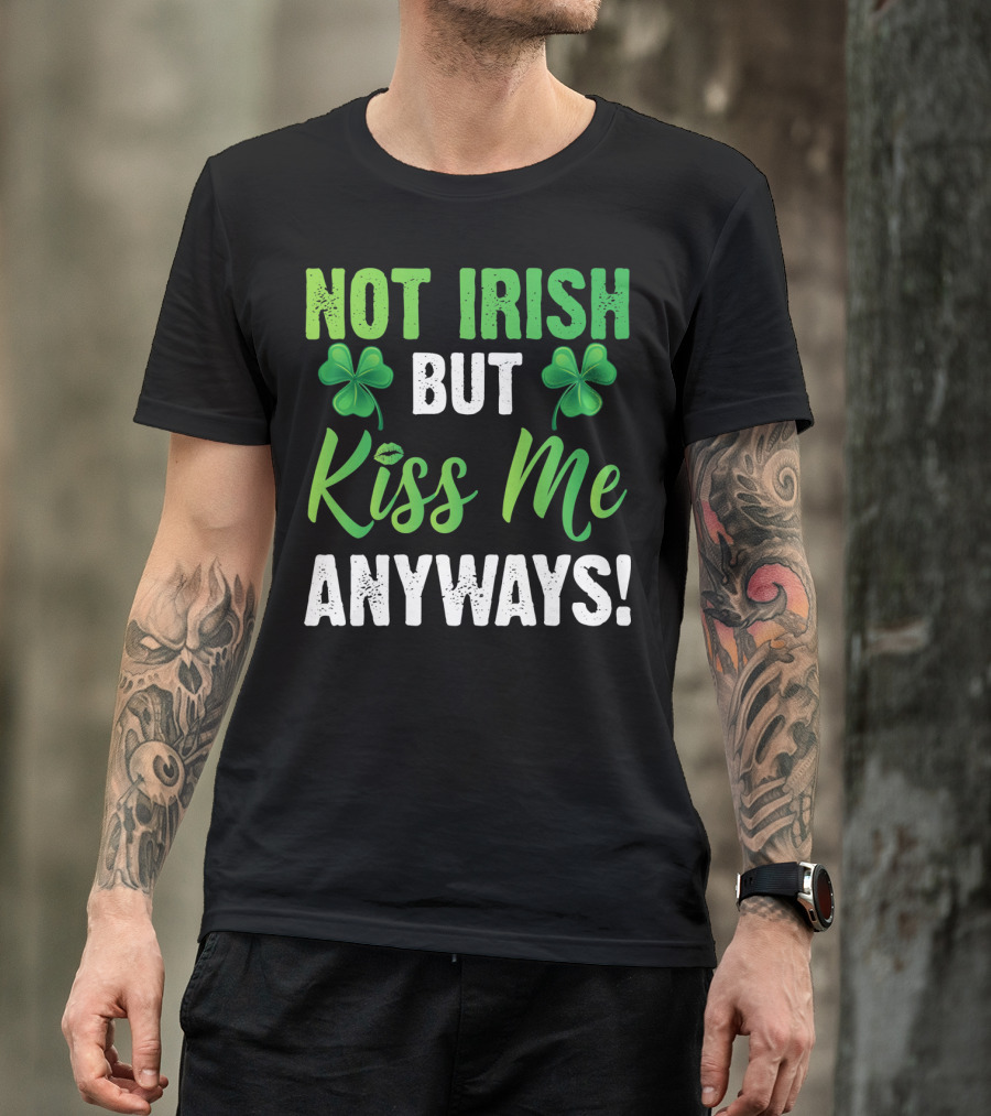 Not Irish But Kiss Me Anyways With Shamrock Symbols T-Shirt