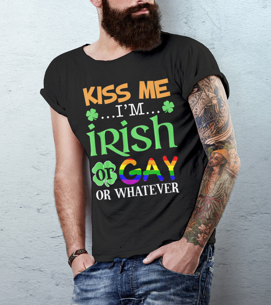 Kiss Me I'm Irish Or Gay Or Whatever Shamrocks T-Shirt