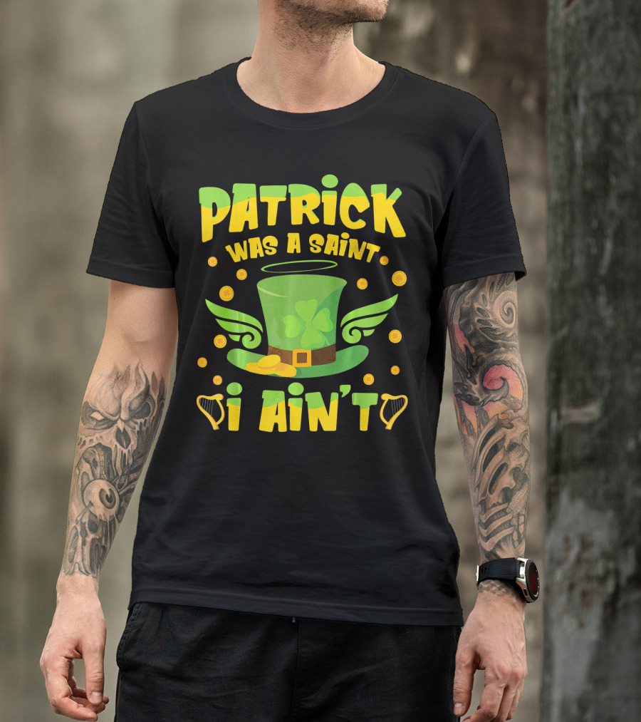 Patrick Was A Saint I Ain't Leprechaun Hat And Gold Coins T-Shirt