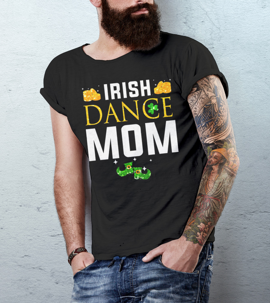 Irish Dance Mom Shamrock Shoes Leprechaun Hat Gold Coins T-Shirt