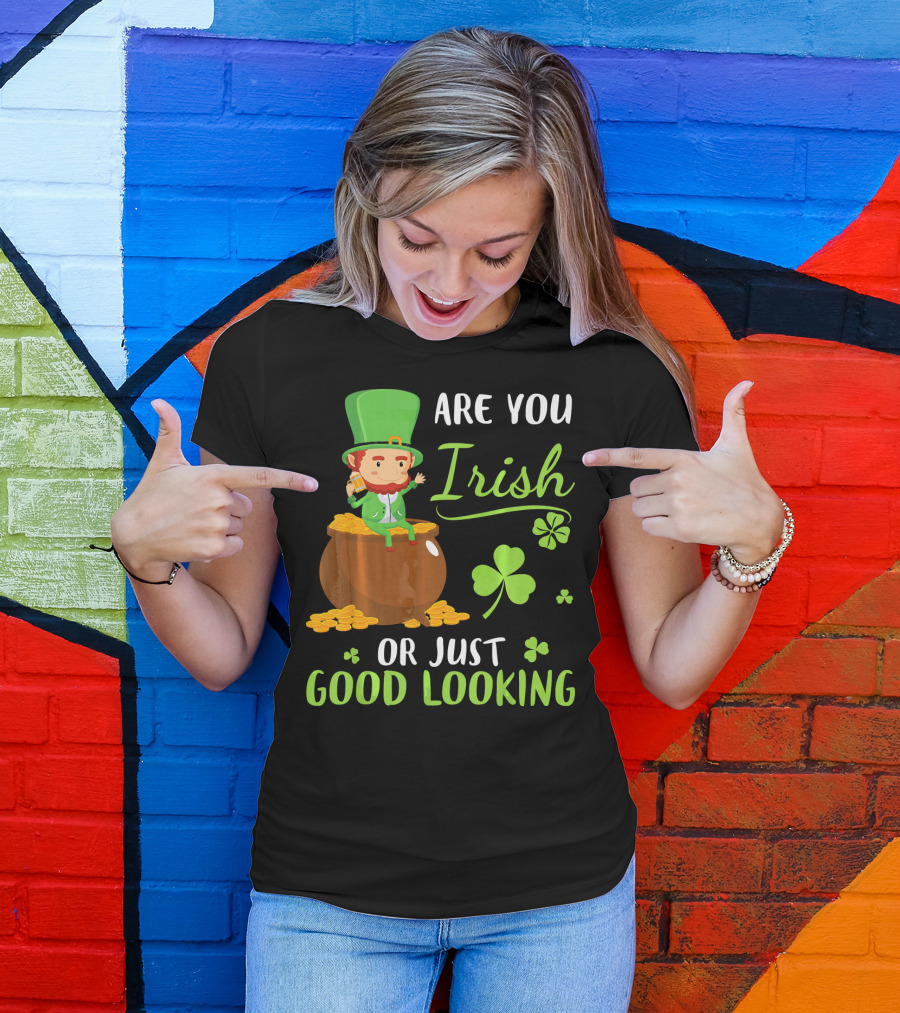 Are You Irish Or Just Good Looking Leprechaun Sitting On Gold T-Shirt