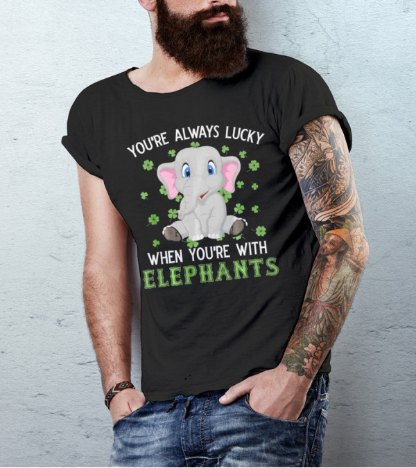 YOU'RE ALWAYS LUCKY WHEN YOU'RE WITH ELEPHANTS T-Shirt