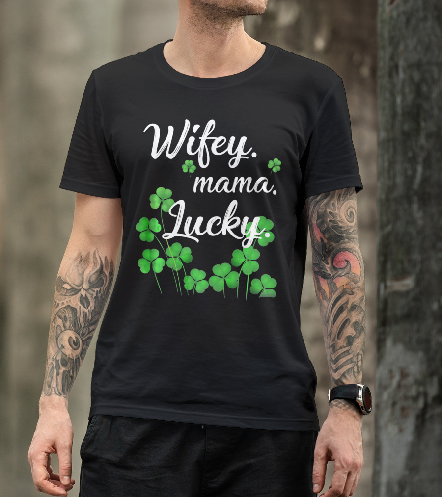Wifey Mama Lucky Shamrock St. Patrick's Day T-Shirt