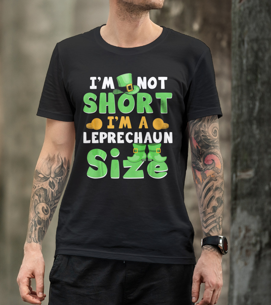 I'm Not Short I'm A Leprechaun Size St Patrick Day T-Shirt