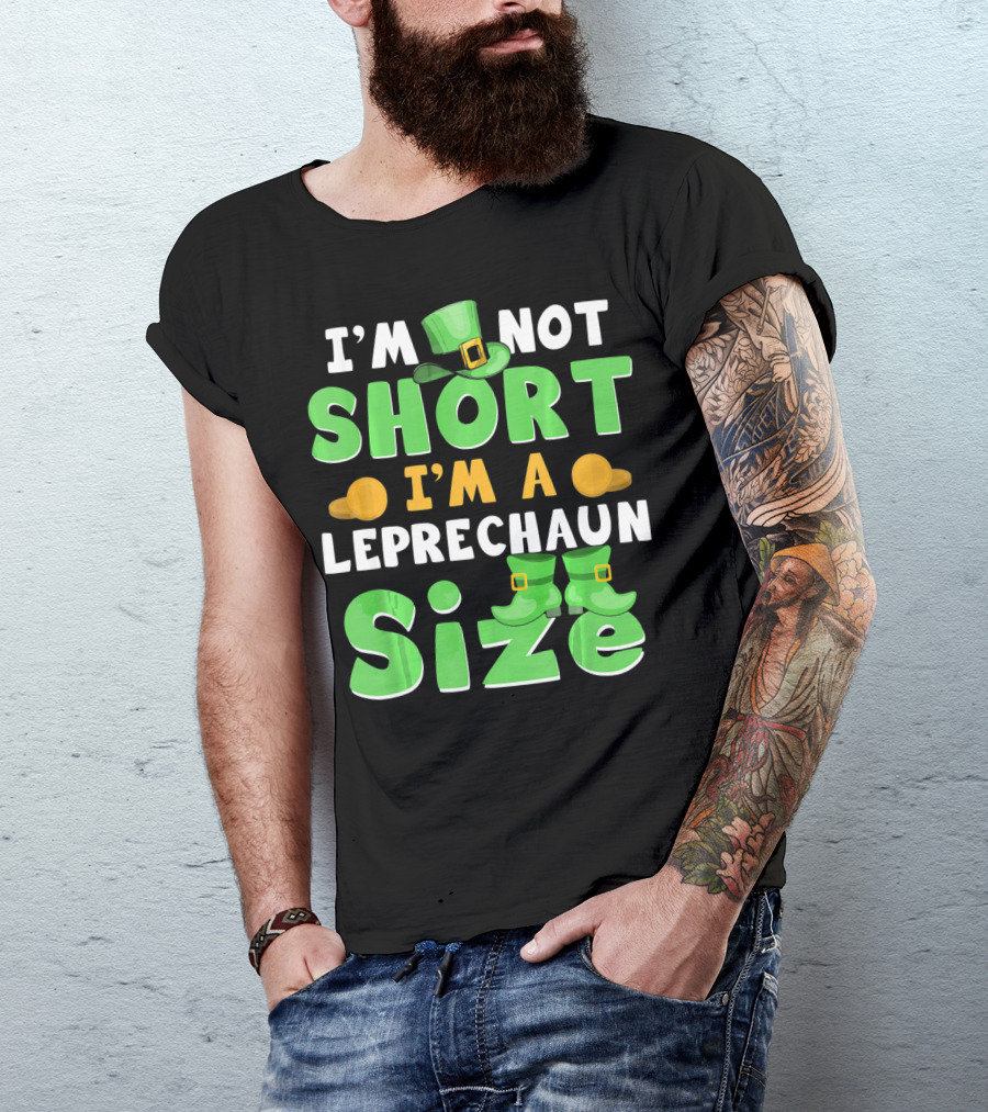 I'm Not Short I'm A Leprechaun Size St Patrick Day T-Shirt