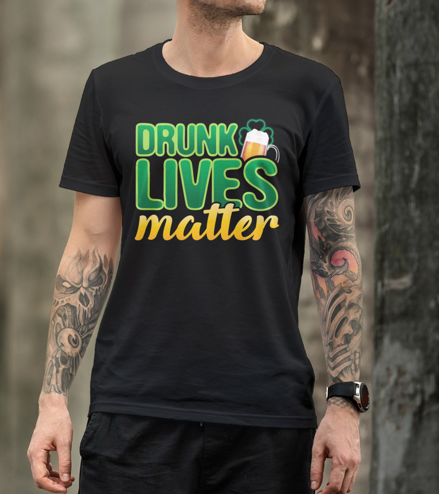 Drunk Lives Matter St. Patrick's Day Beer And Shamrock T-Shirt