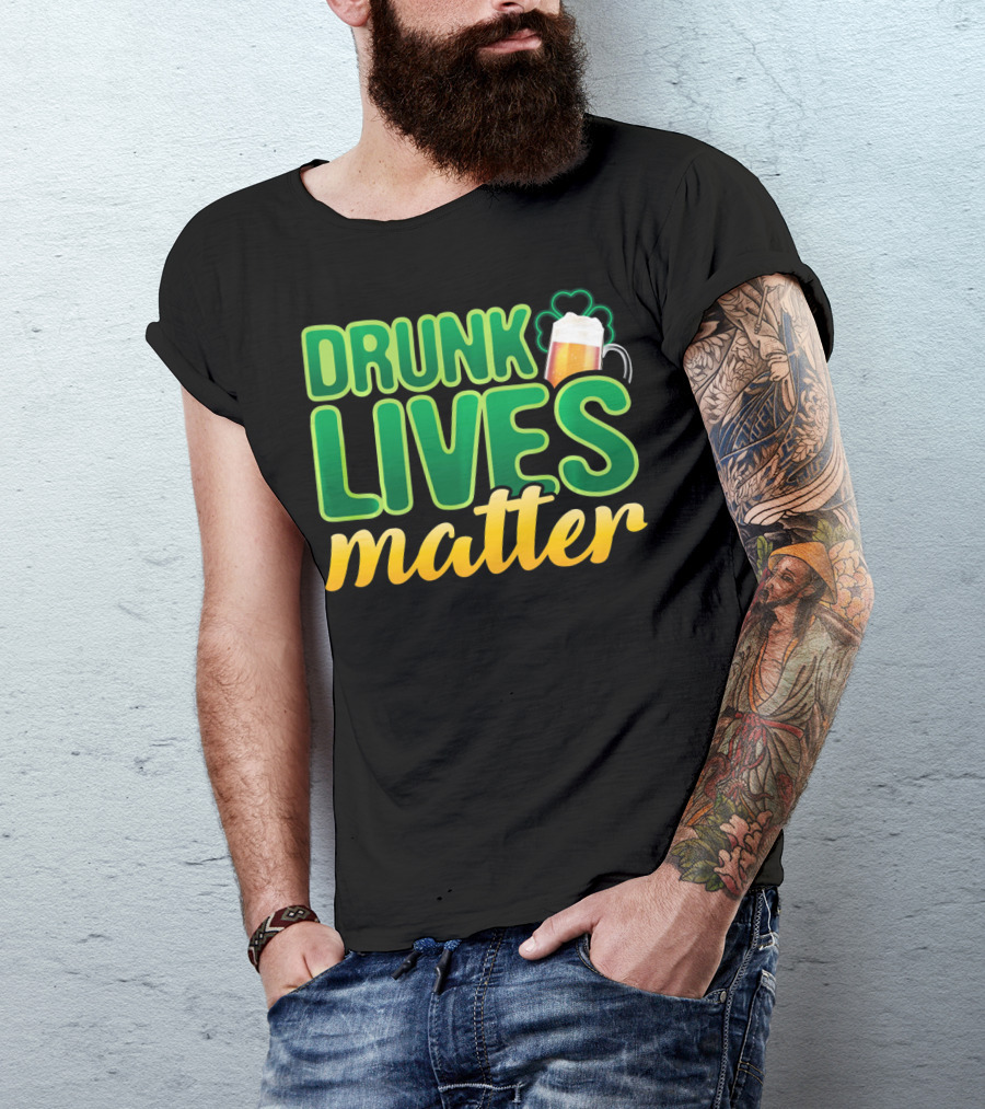 Drunk Lives Matter St. Patrick's Day Beer And Shamrock T-Shirt