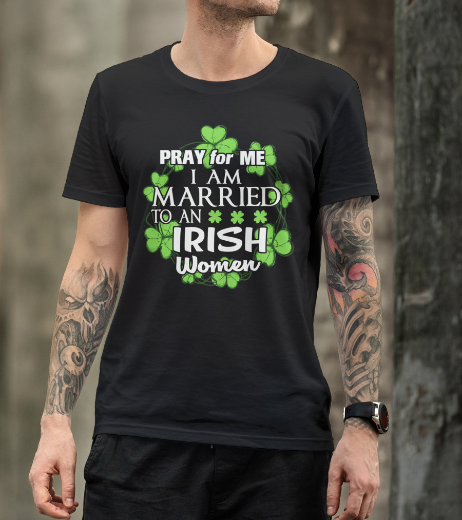 Pray For Me I Am Married To An Irish Women Shamrock Wreath T-Shirt