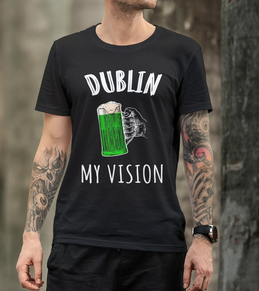 Dublin My Vision Beer Drunk Funny St Pat's Day Green Beer Hand T-Shirt