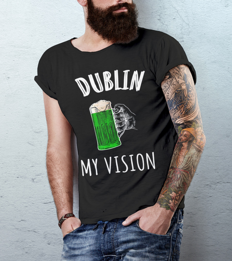 Dublin My Vision Beer Drunk Funny St Pat's Day Green Beer Hand T-Shirt
