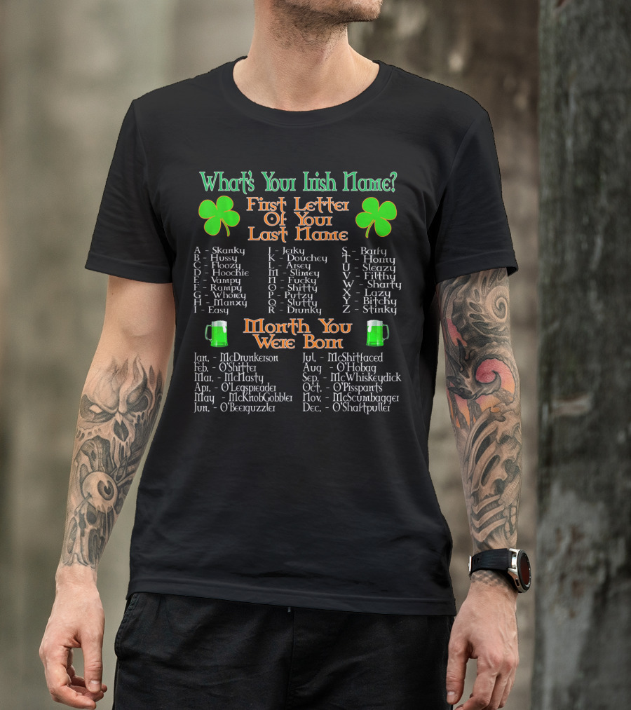 What's Your Irish Name First Letter Of Your Last Name Month You Were Born T-Shirt