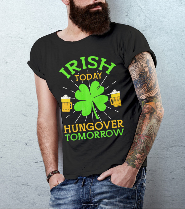 Irish Today Hungover Tomorrow Funny St. Patty's Day Shamrock Beer Mugs T-Shirt