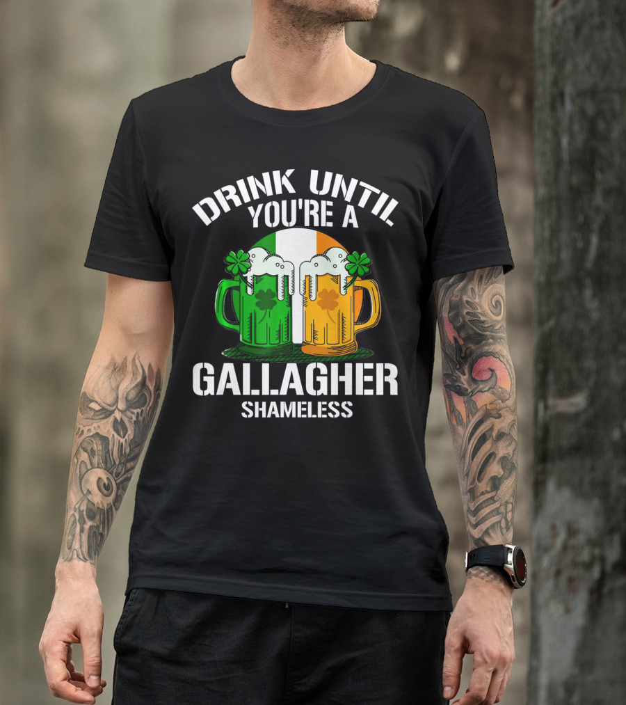Drink Until You're A Gallagher Shameless Irish Beer Mugs With Clovers T-Shirt
