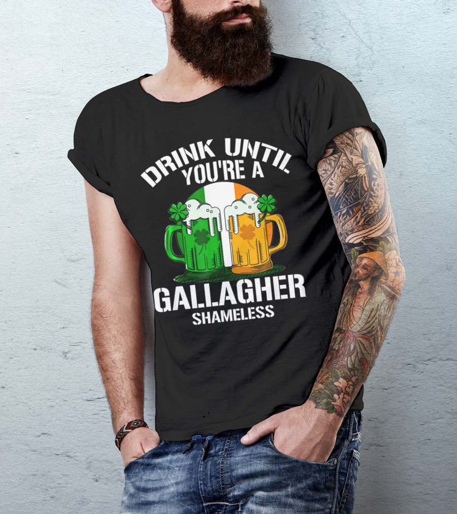 Drink Until You're A Gallagher Shameless Irish Beer Mugs With Clovers T-Shirt