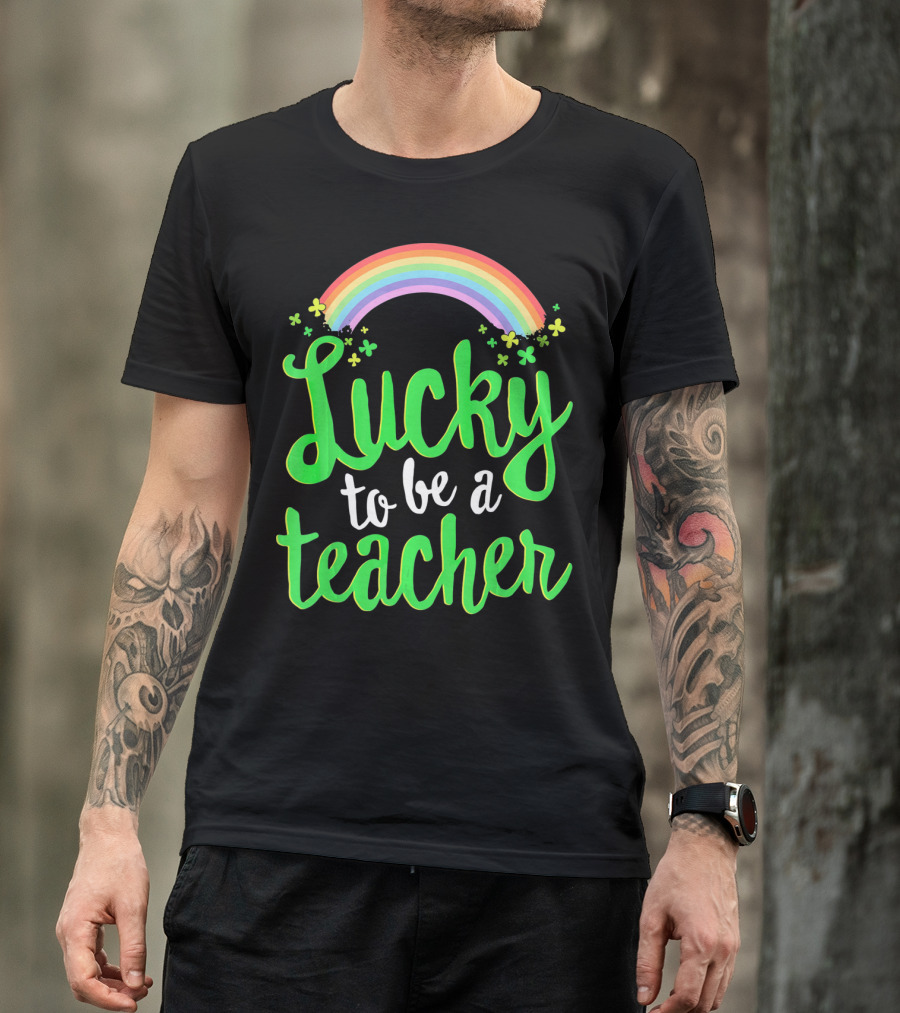 Lucky To Be A Teacher Rainbow Clover T-Shirt