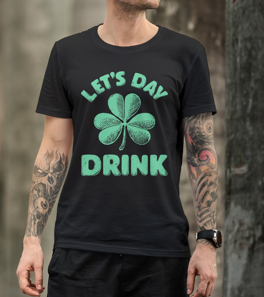 LET'S DAY DRINK CLOVER ST PATRICK'S T-Shirt