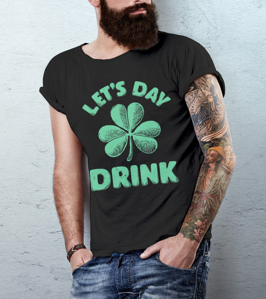 LET'S DAY DRINK CLOVER ST PATRICK'S T-Shirt