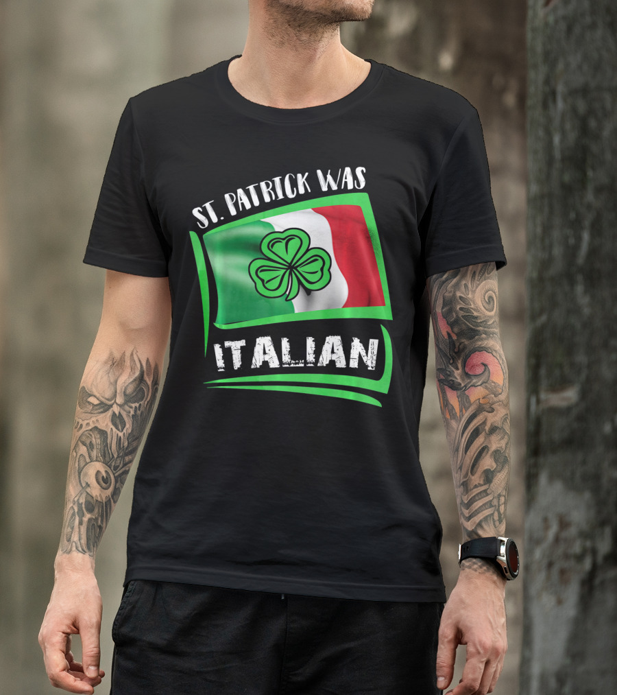 St. Patrick Was Italian Shamrock Flag T-Shirt