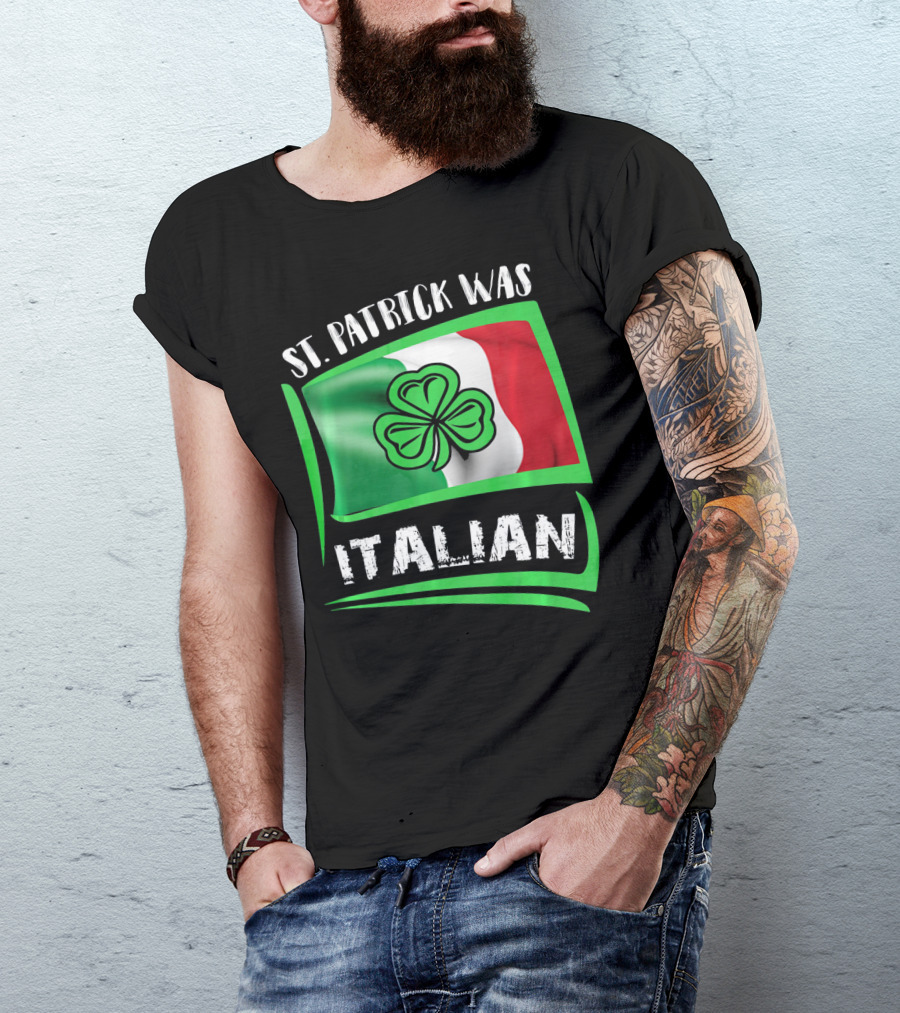 St. Patrick Was Italian Shamrock Flag T-Shirt