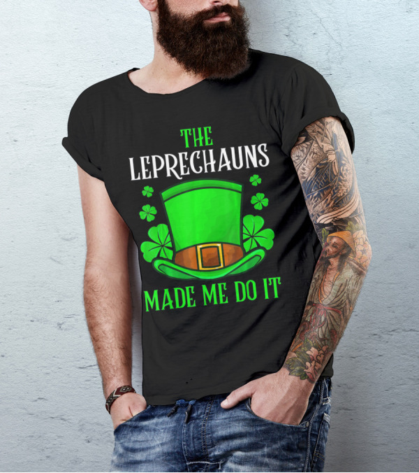 The Leprechauns Made Me Do It Hat Shamrocks T-Shirt
