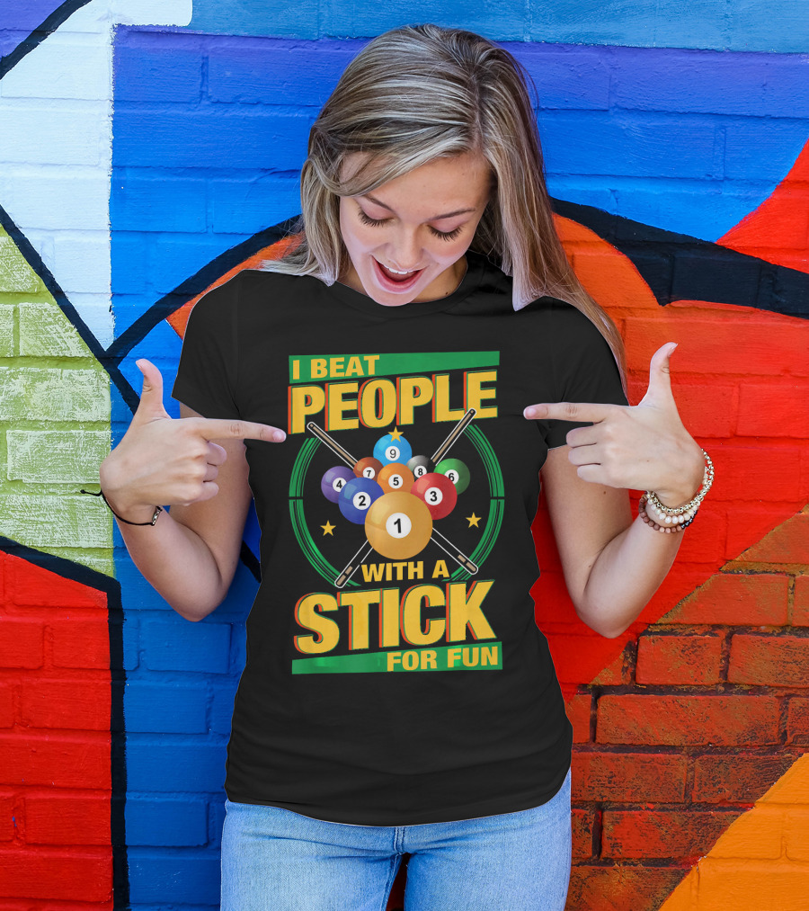 I Beat People With A Stick Pool Balls Cue Billiards For Fun T-Shirt