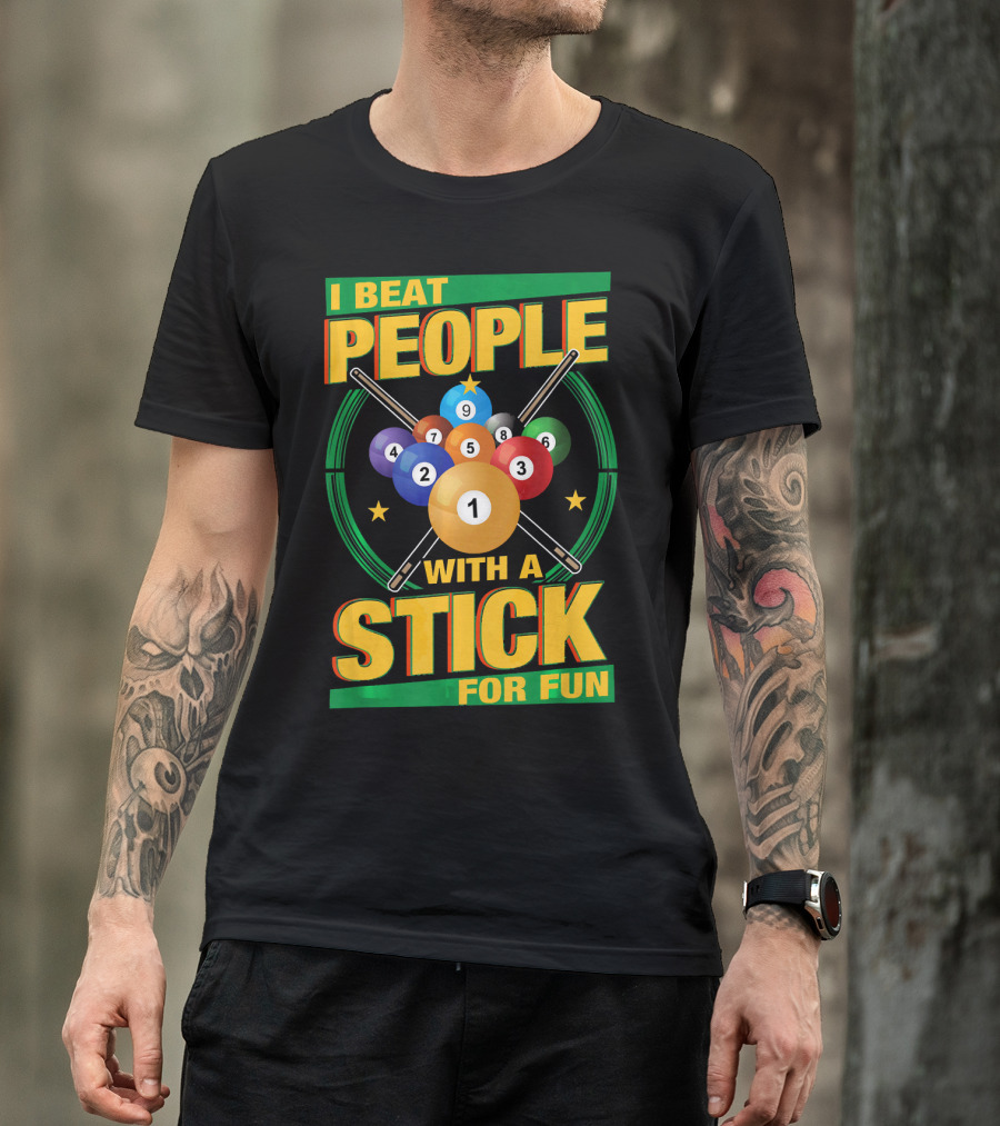I Beat People With A Stick Pool Balls Cue Billiards For Fun T-Shirt